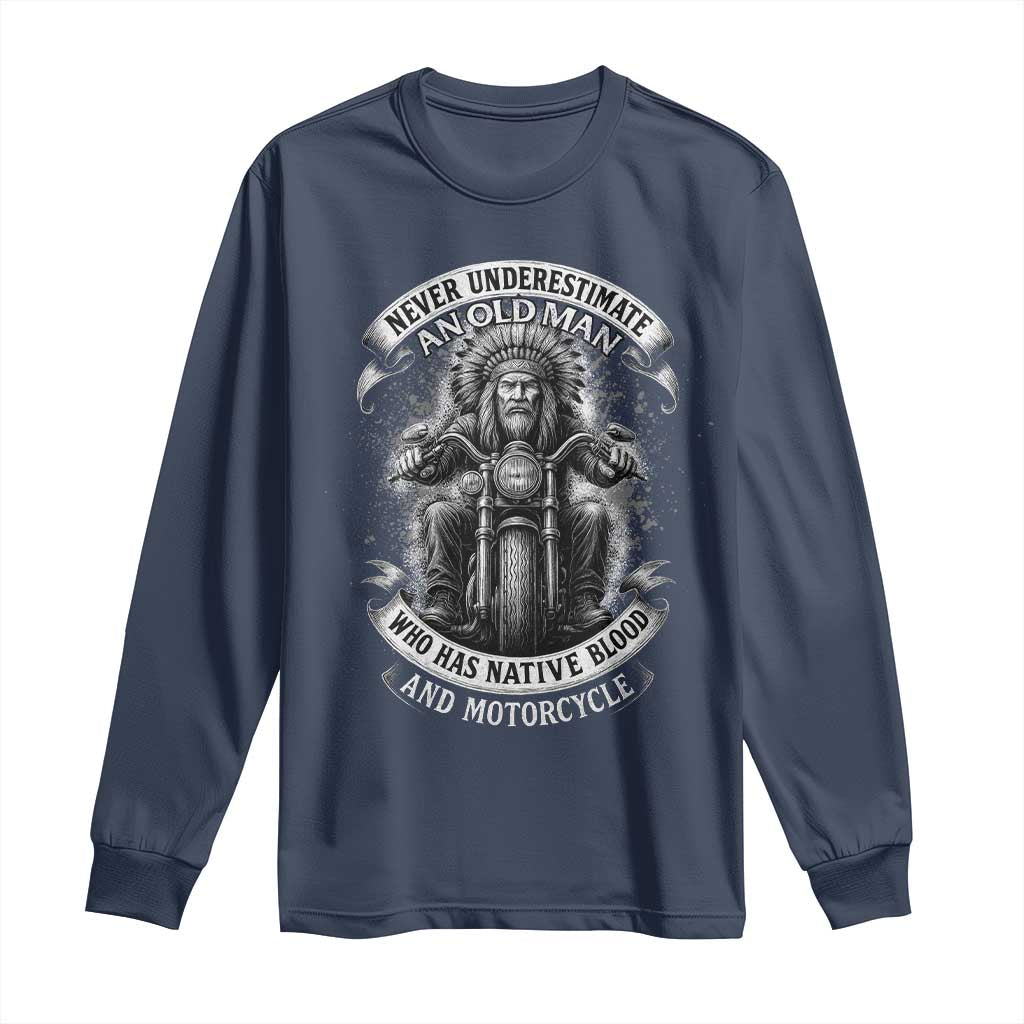 Never Underestimate An Old Man Who Has Native Blood And Motorcycle Long Sleeve Shirt Native American Biker - Wonder Print Shop