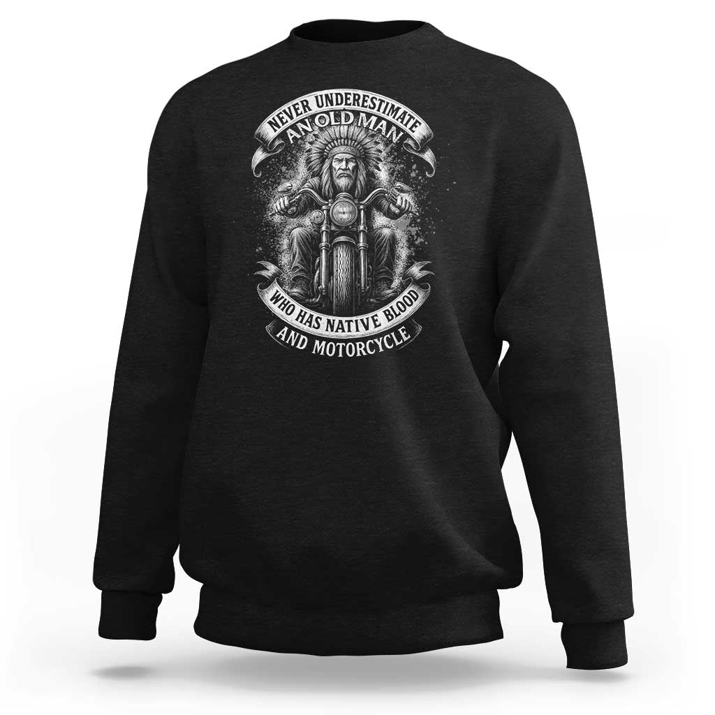 Never Underestimate An Old Man Who Has Native Blood And Motorcycle Sweatshirt Native American Biker - Wonder Print Shop