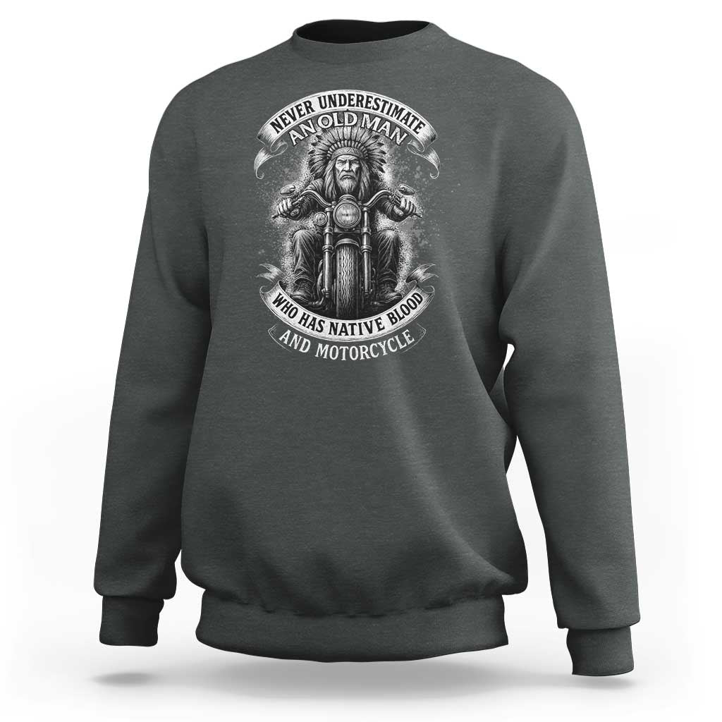 Never Underestimate An Old Man Who Has Native Blood And Motorcycle Sweatshirt Native American Biker - Wonder Print Shop