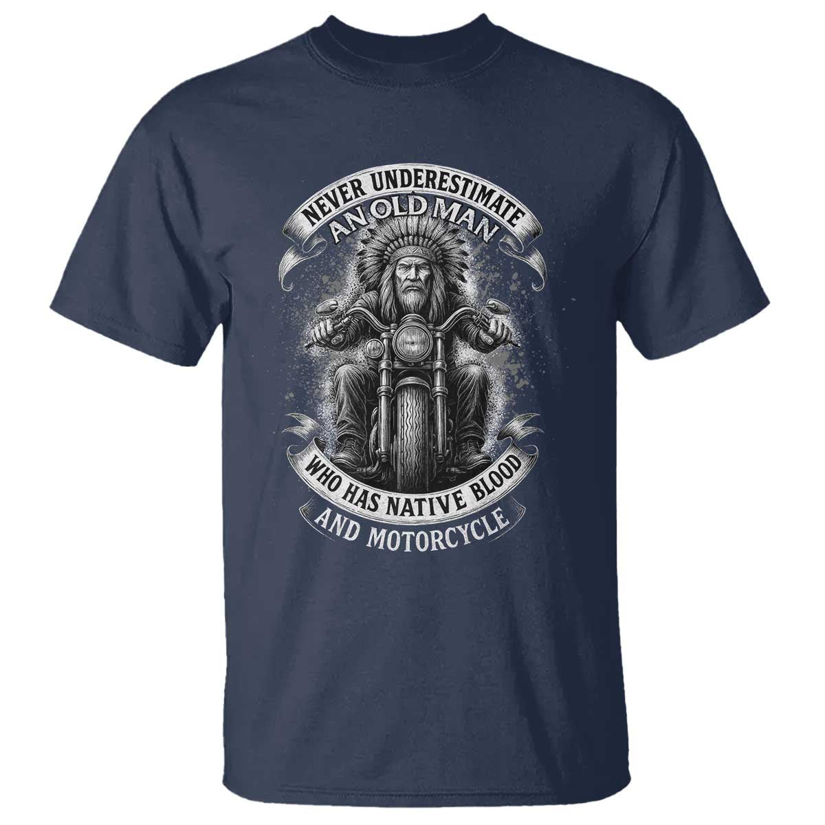 Never Underestimate An Old Man Who Has Native Blood And Motorcycle T Shirt Native American Biker - Wonder Print Shop