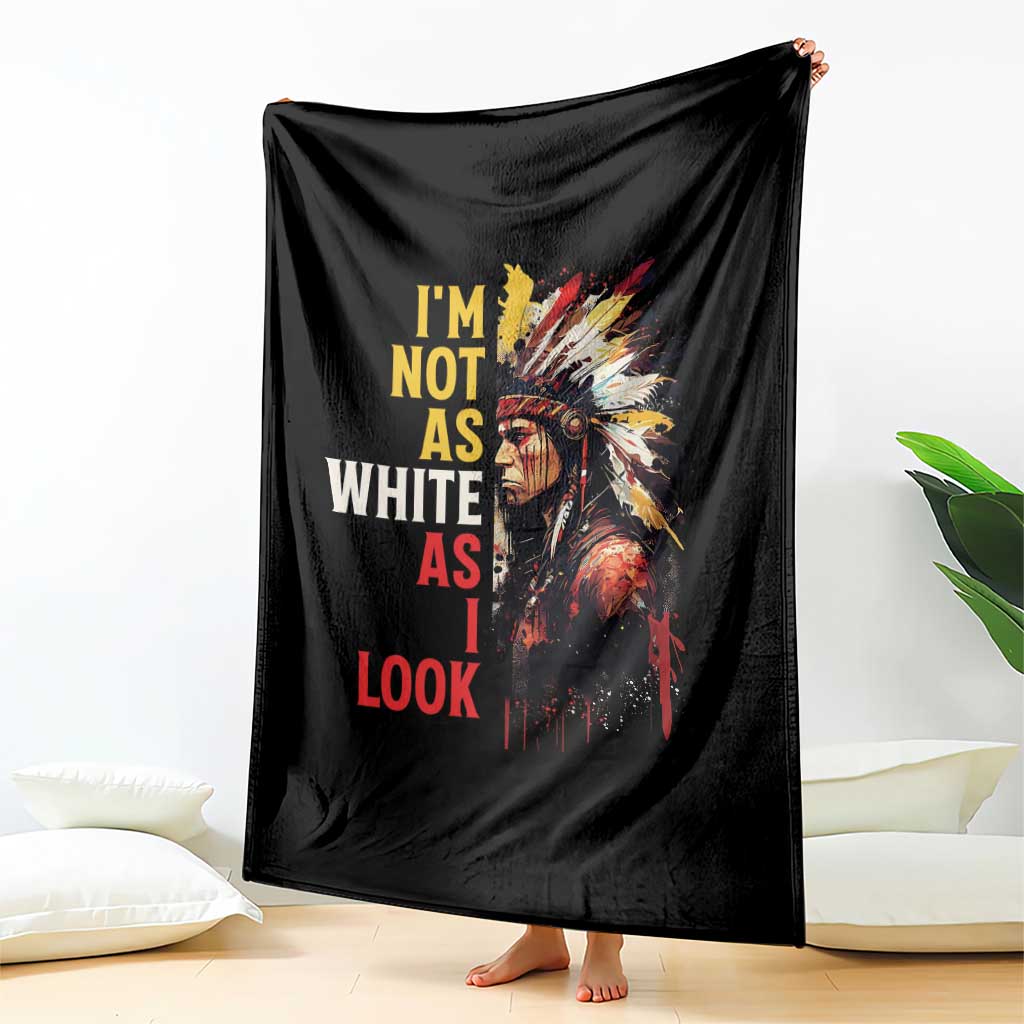 I Am Not As White As I Look Throw Blanket Native American Indian Day Pride - Wonder Print Shop
