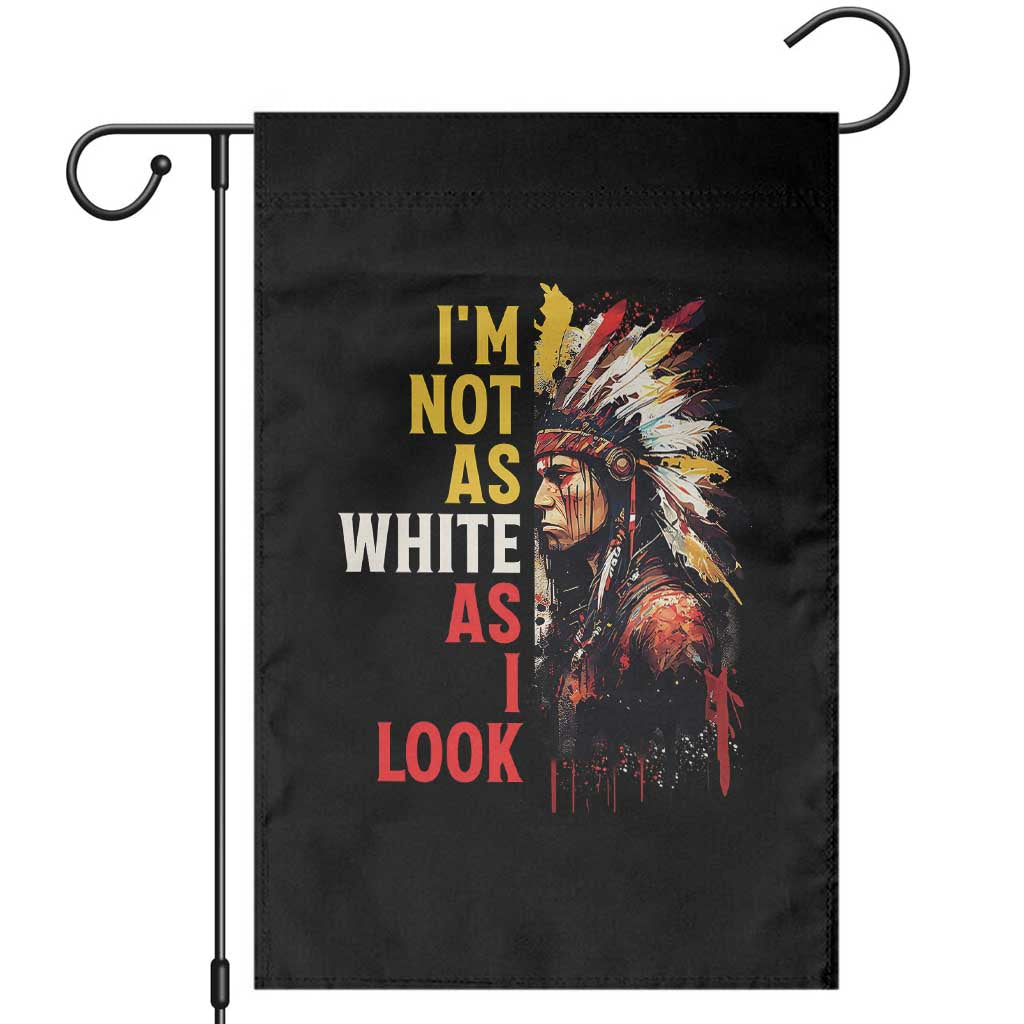 I Am Not As White As I Look Garden Flag Native American Indian Day Pride - Wonder Print Shop