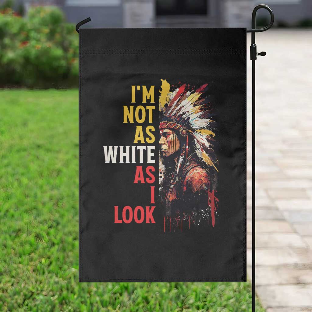 I Am Not As White As I Look Garden Flag Native American Indian Day Pride - Wonder Print Shop