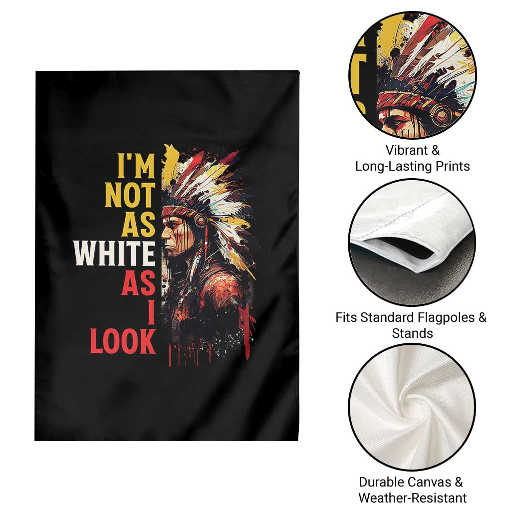 I Am Not As White As I Look Garden Flag Native American Indian Day Pride - Wonder Print Shop