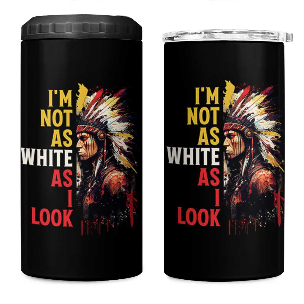 I Am Not As White As I Look 4 in 1 Can Cooler Tumbler Native American Indian Day Pride - Wonder Print Shop