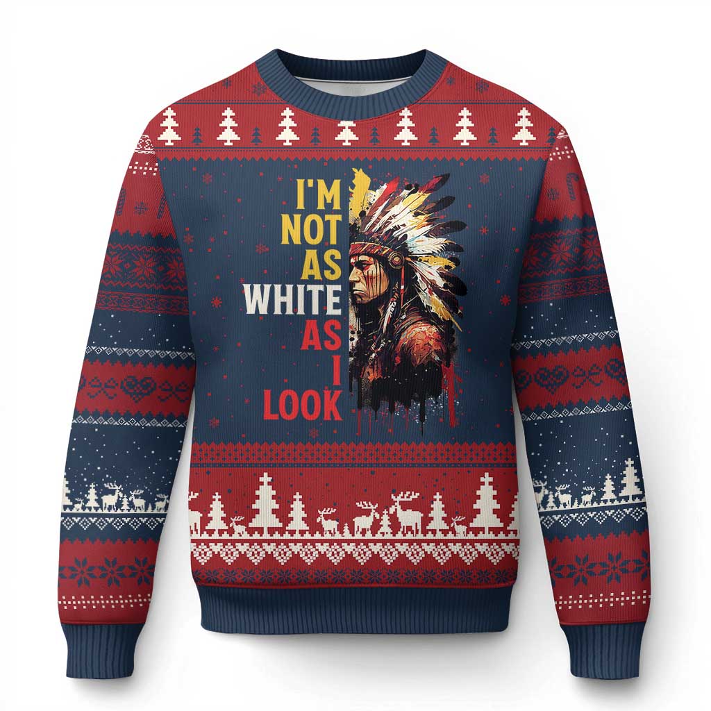 I Am Not As White As I Look Ugly Christmas Sweater Native American Indian Day Pride - Wonder Print Shop