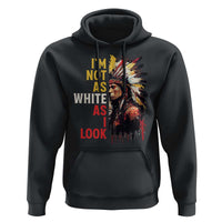 I Am Not As White As I Look Hoodie Native American Indian Day Pride - Wonder Print Shop
