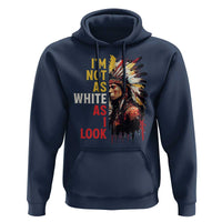 I Am Not As White As I Look Hoodie Native American Indian Day Pride - Wonder Print Shop