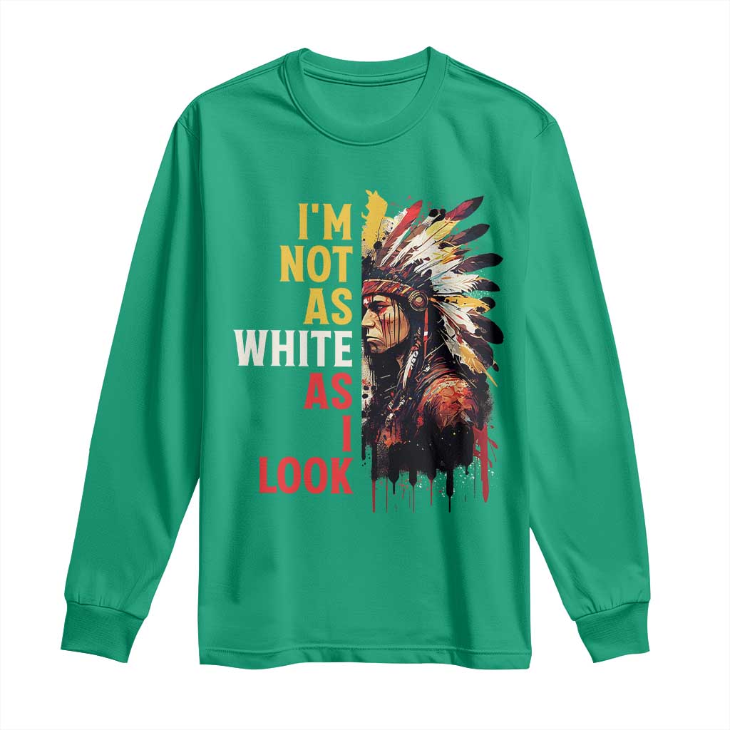 I Am Not As White As I Look Long Sleeve Shirt Native American Indian Day Pride - Wonder Print Shop