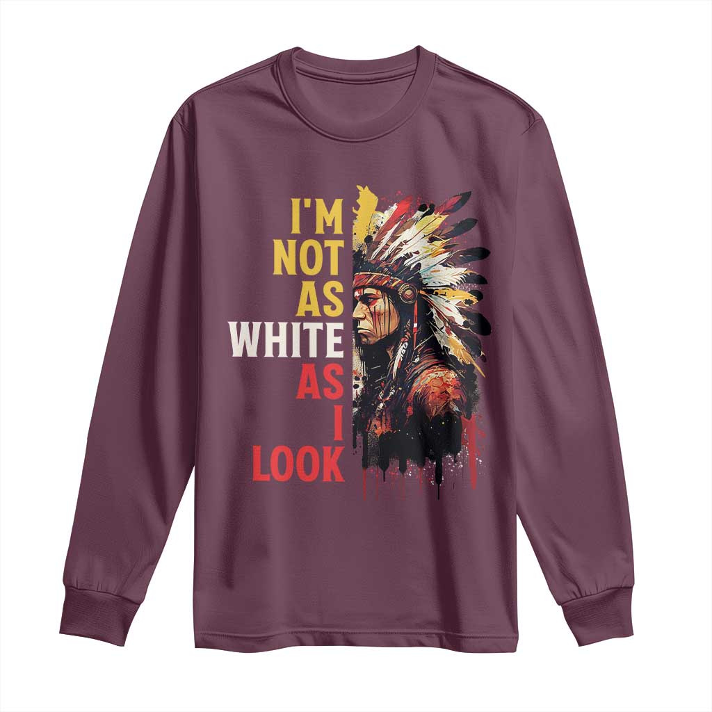 I Am Not As White As I Look Long Sleeve Shirt Native American Indian Day Pride - Wonder Print Shop