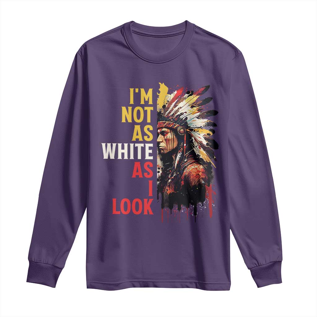 I Am Not As White As I Look Long Sleeve Shirt Native American Indian Day Pride - Wonder Print Shop