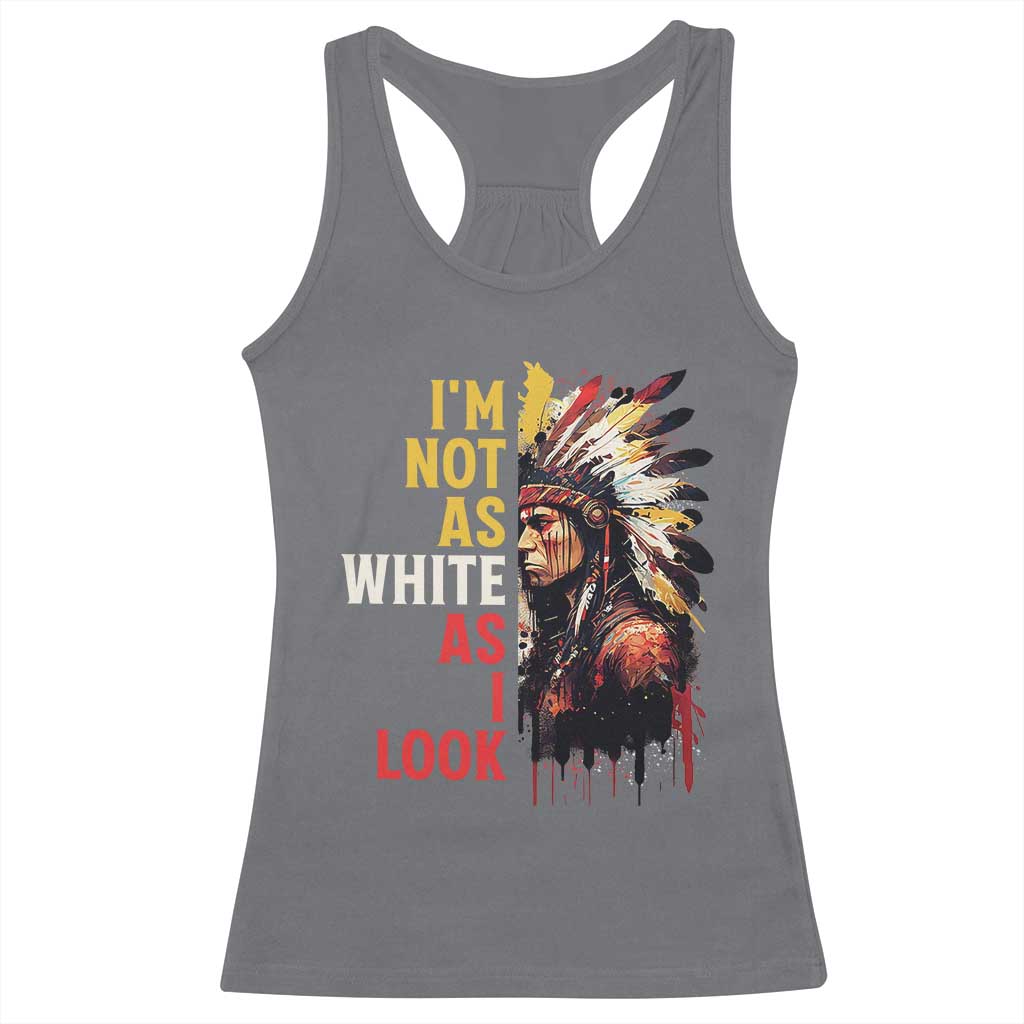 I Am Not As White As I Look Racerback Tank Top Native American Indian Day Pride - Wonder Print Shop