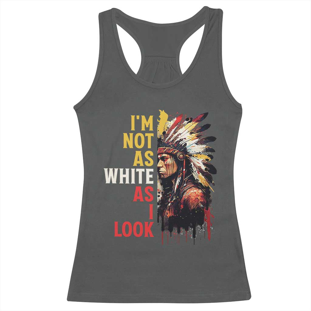 I Am Not As White As I Look Racerback Tank Top Native American Indian Day Pride - Wonder Print Shop