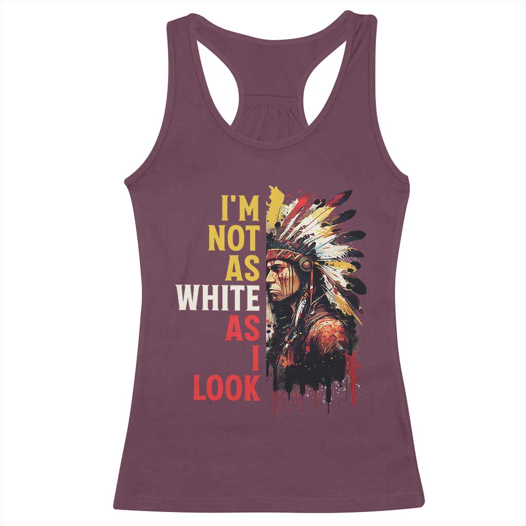 I Am Not As White As I Look Racerback Tank Top Native American Indian Day Pride - Wonder Print Shop