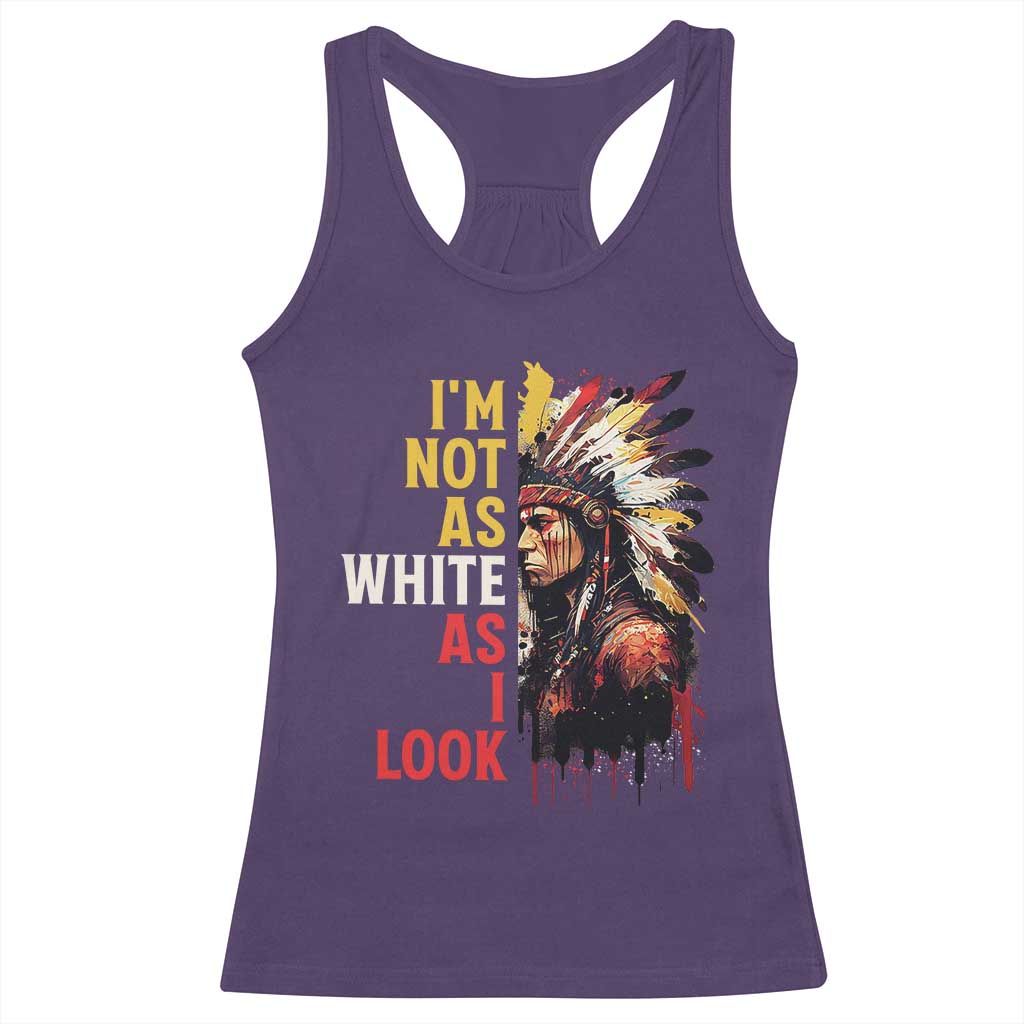 I Am Not As White As I Look Racerback Tank Top Native American Indian Day Pride - Wonder Print Shop