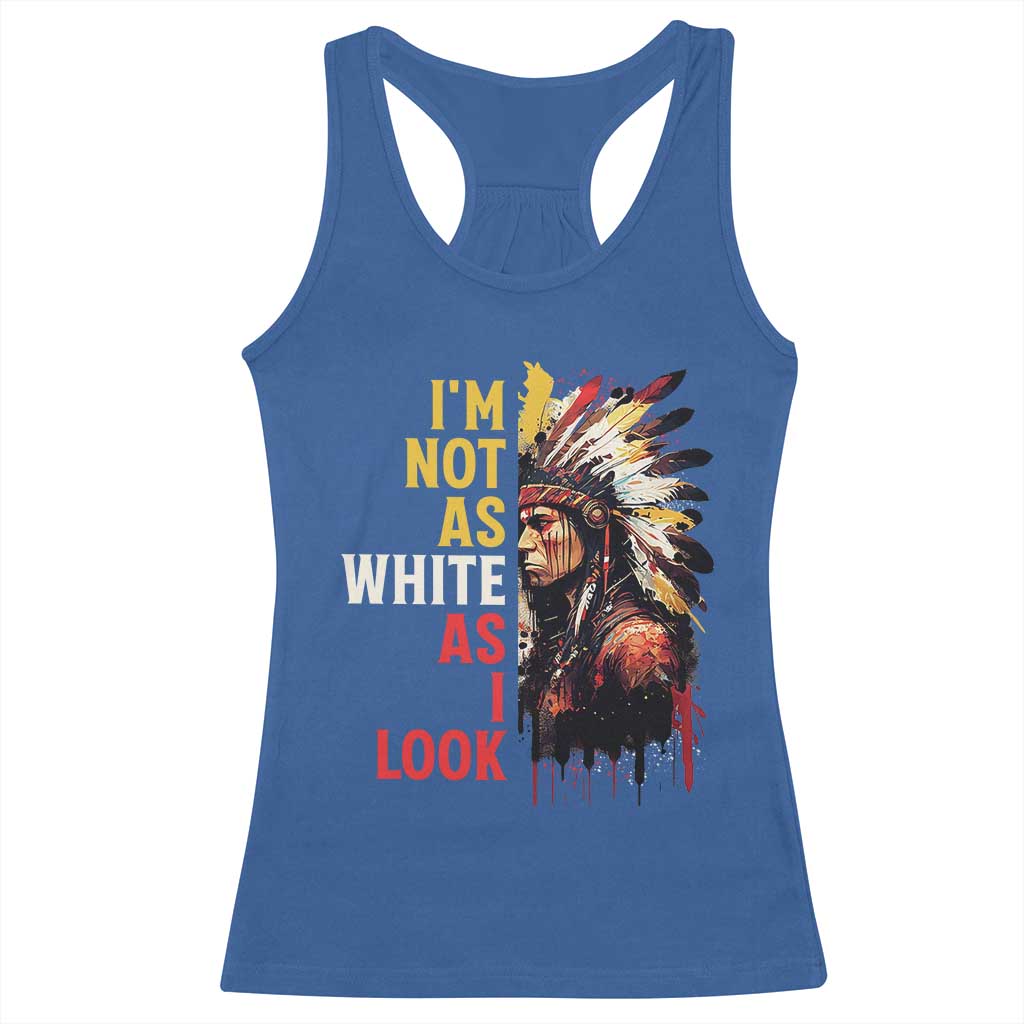 I Am Not As White As I Look Racerback Tank Top Native American Indian Day Pride - Wonder Print Shop