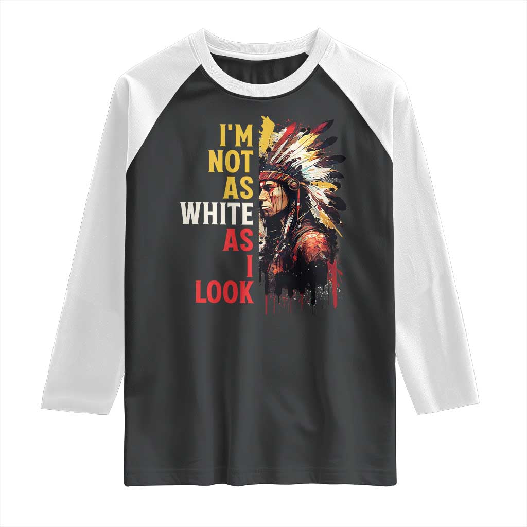 I Am Not As White As I Look Raglan Shirt Native American Indian Day Pride - Wonder Print Shop