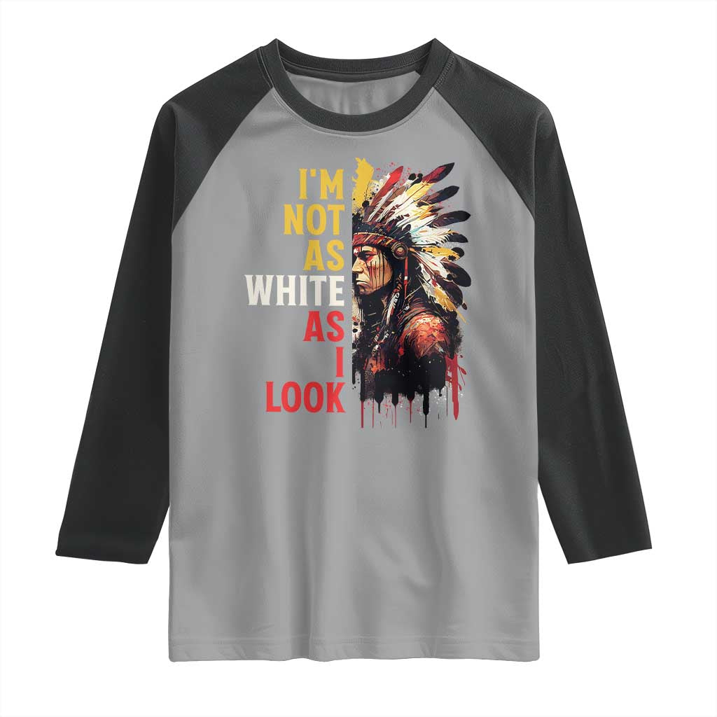 I Am Not As White As I Look Raglan Shirt Native American Indian Day Pride - Wonder Print Shop