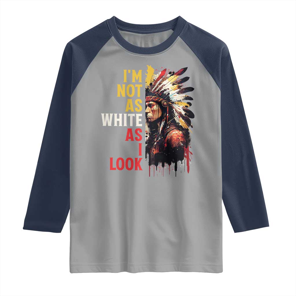 I Am Not As White As I Look Raglan Shirt Native American Indian Day Pride - Wonder Print Shop