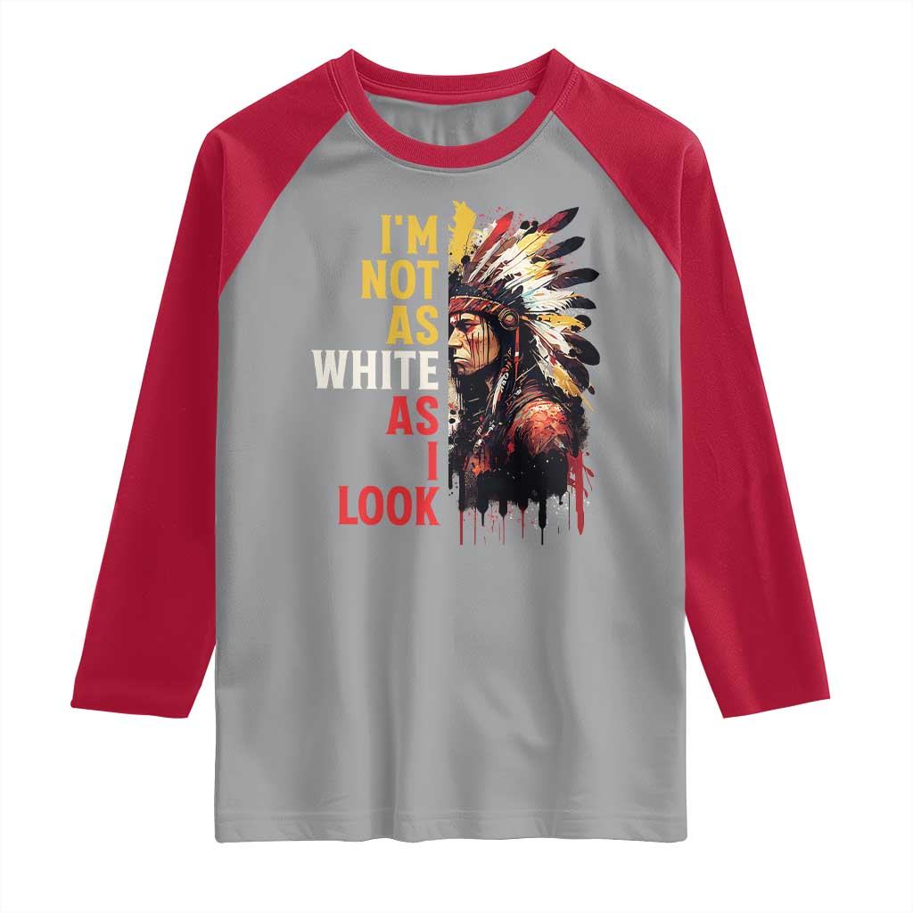 I Am Not As White As I Look Raglan Shirt Native American Indian Day Pride - Wonder Print Shop