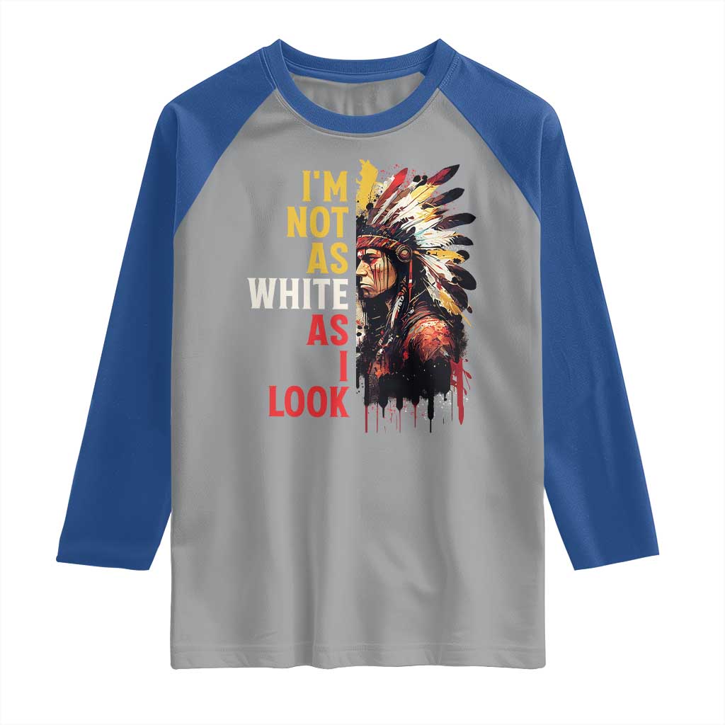 I Am Not As White As I Look Raglan Shirt Native American Indian Day Pride - Wonder Print Shop