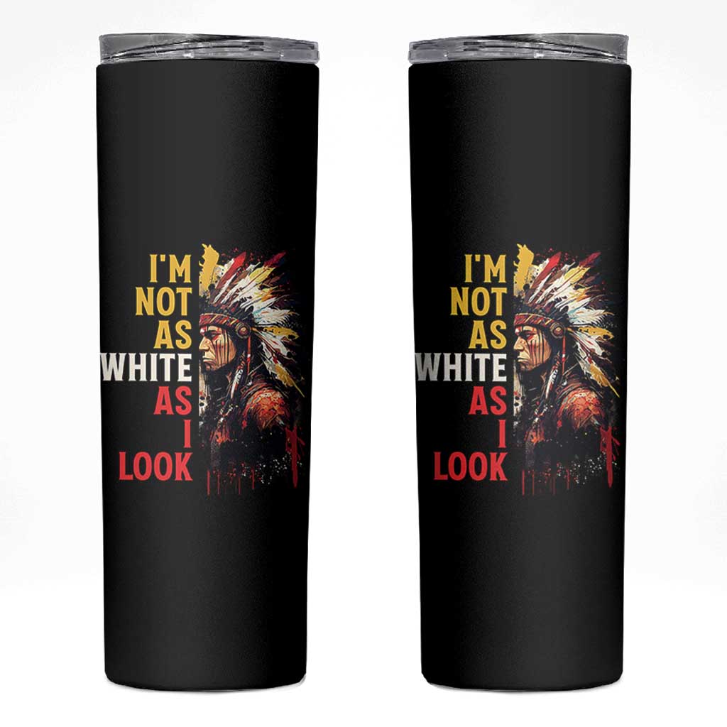 I Am Not As White As I Look Skinny Tumbler Native American Indian Day Pride - Wonder Print Shop