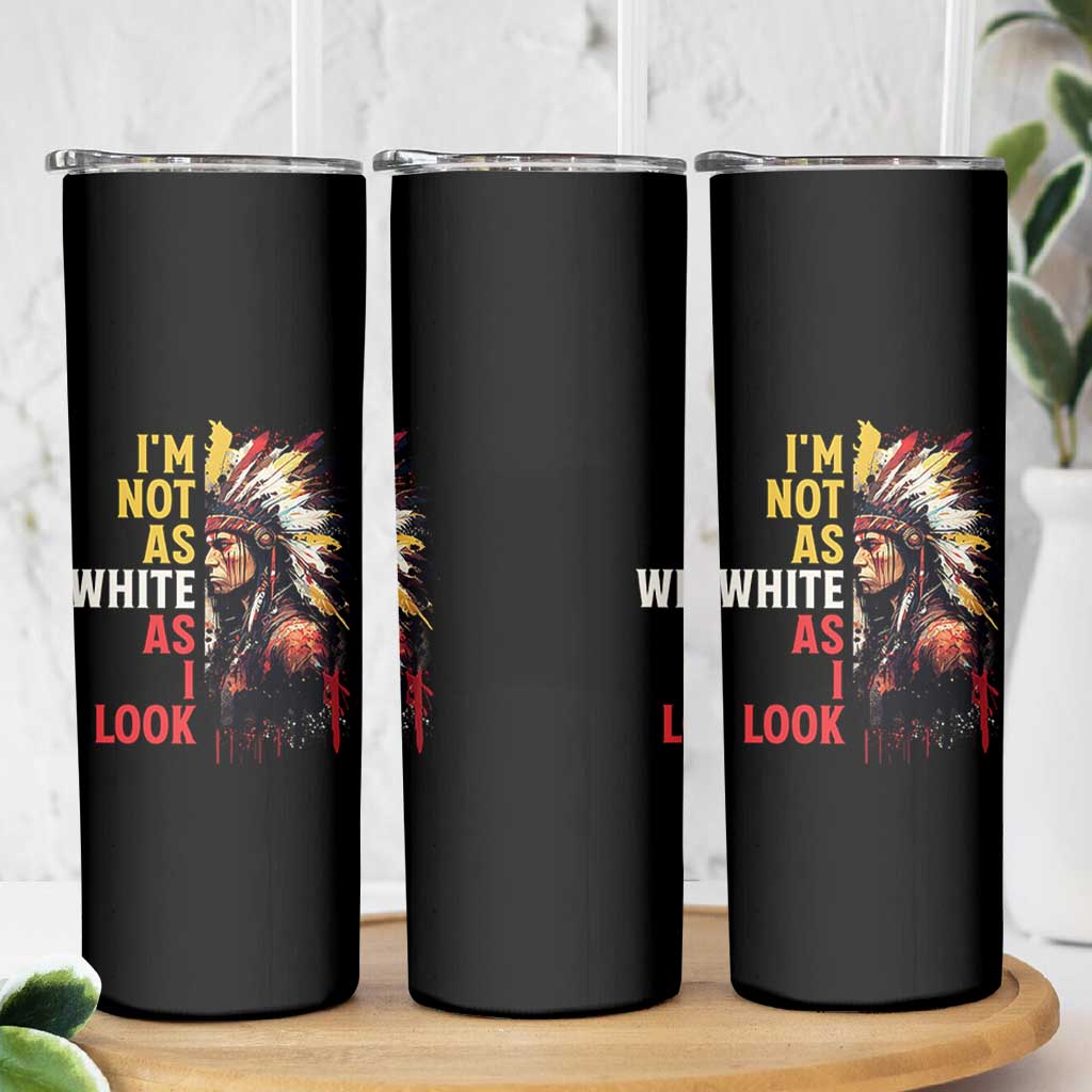 I Am Not As White As I Look Skinny Tumbler Native American Indian Day Pride - Wonder Print Shop