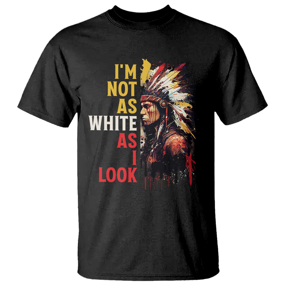 I Am Not As White As I Look T Shirt Native American Indian Day Pride - Wonder Print Shop