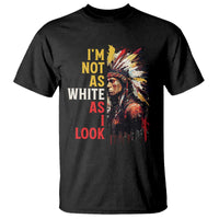 I Am Not As White As I Look T Shirt Native American Indian Day Pride - Wonder Print Shop