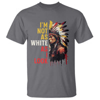 I Am Not As White As I Look T Shirt Native American Indian Day Pride - Wonder Print Shop