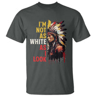 I Am Not As White As I Look T Shirt Native American Indian Day Pride - Wonder Print Shop
