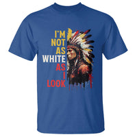I Am Not As White As I Look T Shirt Native American Indian Day Pride - Wonder Print Shop