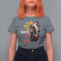 I Am Not As White As I Look T Shirt For Women Native American Indian Day Pride - Wonder Print Shop
