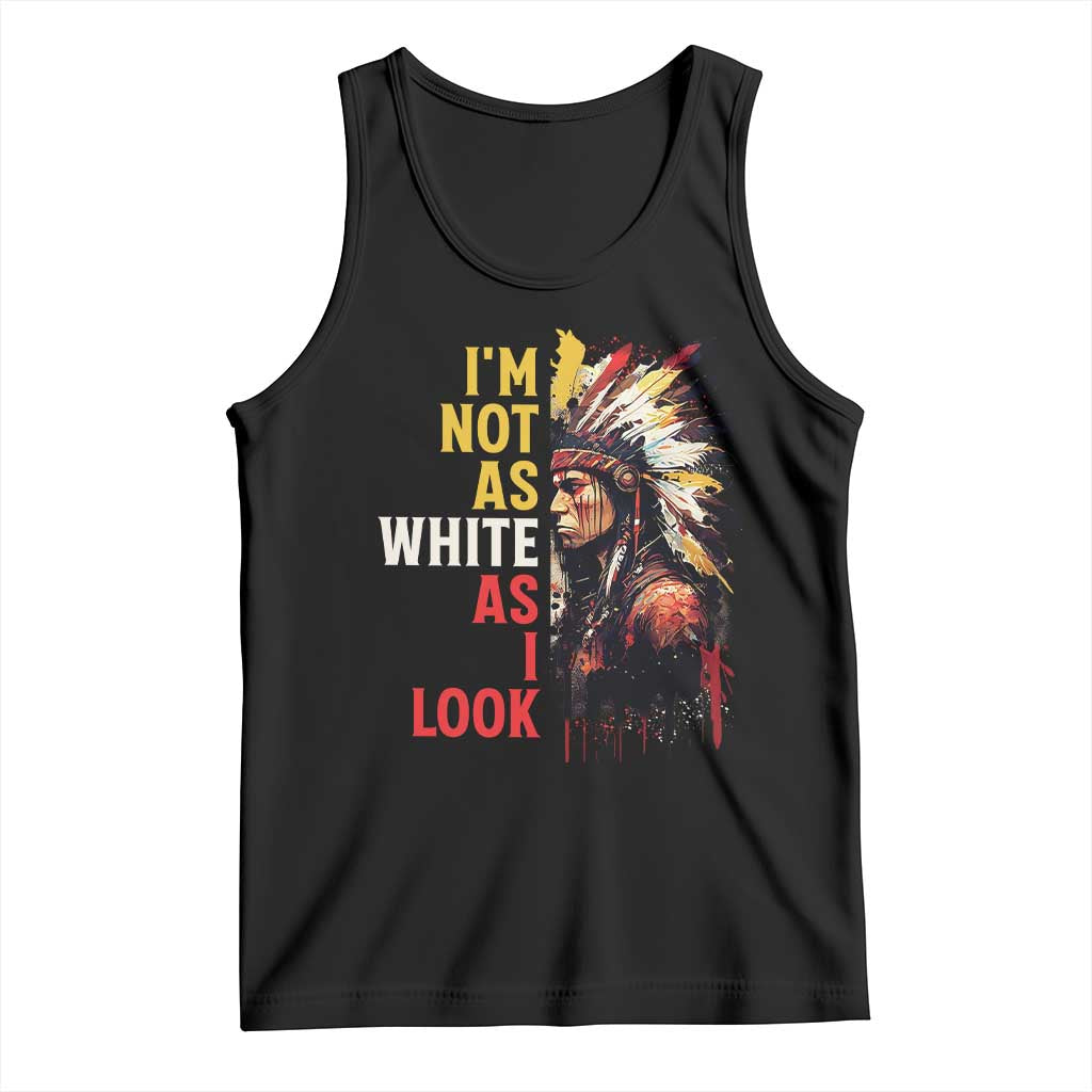 I Am Not As White As I Look Tank Top Native American Indian Day Pride - Wonder Print Shop