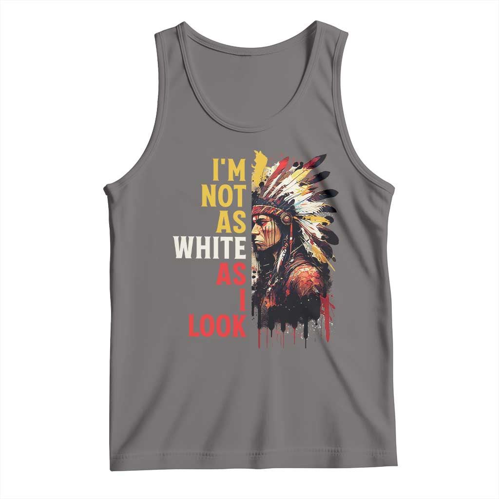 I Am Not As White As I Look Tank Top Native American Indian Day Pride - Wonder Print Shop