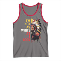 I Am Not As White As I Look Tank Top Native American Indian Day Pride - Wonder Print Shop