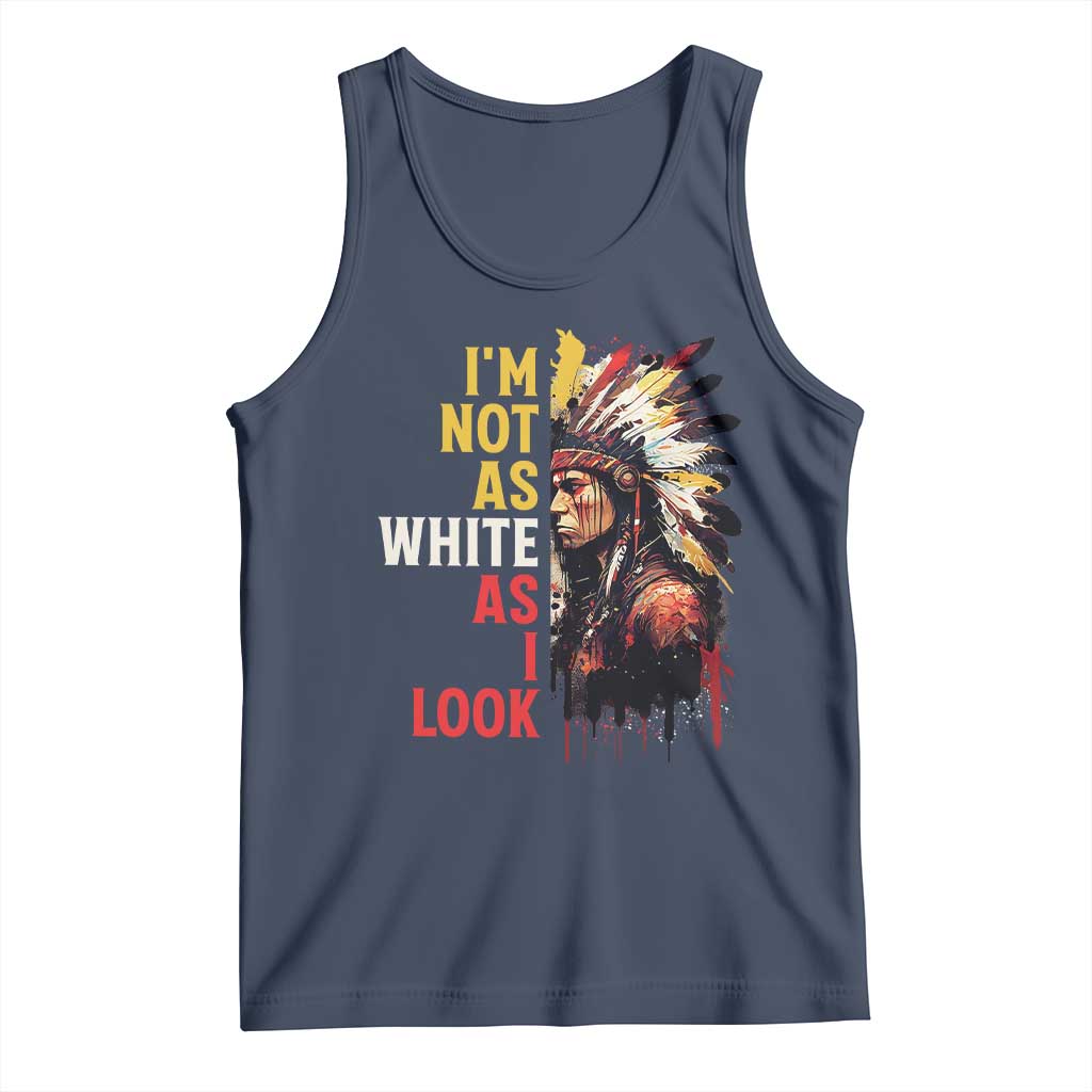 I Am Not As White As I Look Tank Top Native American Indian Day Pride - Wonder Print Shop