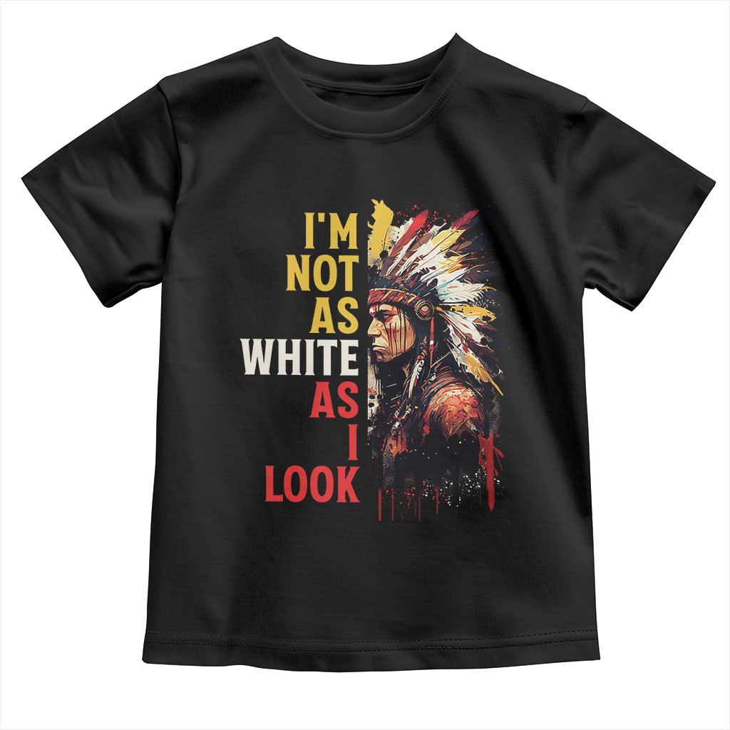 I Am Not As White As I Look Toddler T Shirt Native American Indian Day Pride - Wonder Print Shop