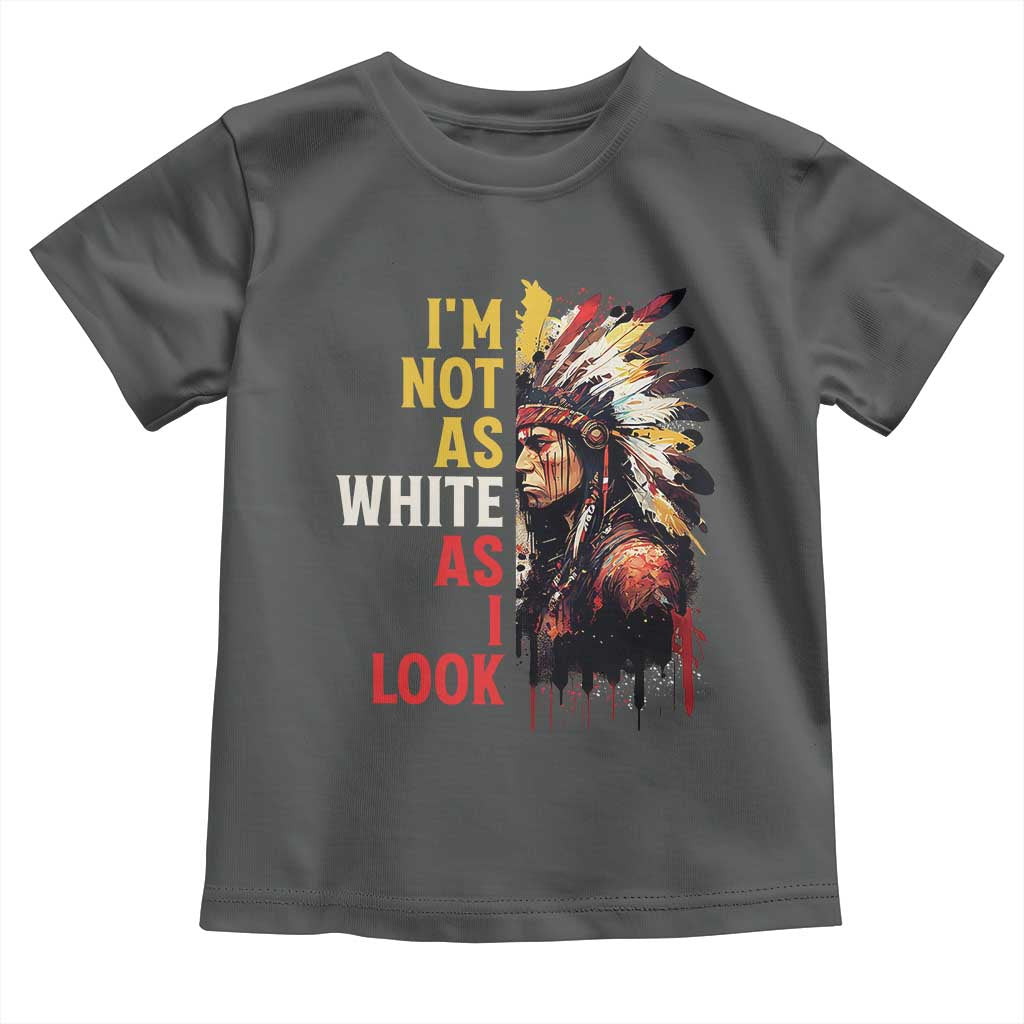 I Am Not As White As I Look Toddler T Shirt Native American Indian Day Pride - Wonder Print Shop