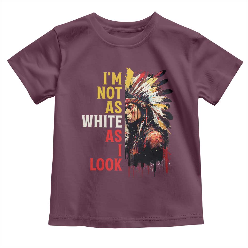 I Am Not As White As I Look Toddler T Shirt Native American Indian Day Pride - Wonder Print Shop