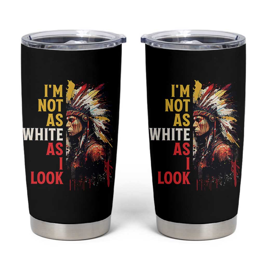 I Am Not As White As I Look Tumbler Cup Native American Indian Day Pride - Wonder Print Shop
