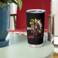 I Am Not As White As I Look Tumbler Cup Native American Indian Day Pride - Wonder Print Shop