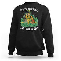 Three Sisters Respect Your Roots Sweatshirt Native American Heritage History Month - Wonder Print Shop
