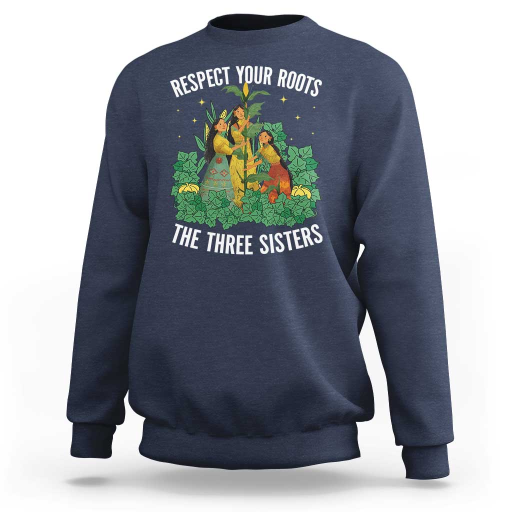 Three Sisters Respect Your Roots Sweatshirt Native American Heritage History Month - Wonder Print Shop