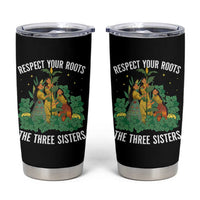 Three Sisters Respect Your Roots Tumbler Cup Native American Heritage History Month - Wonder Print Shop
