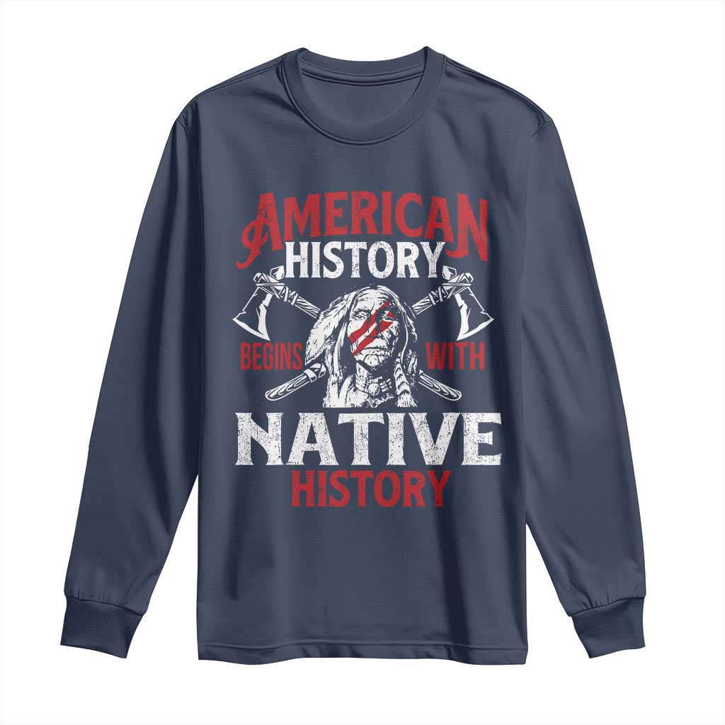 American History Begins With Native History Long Sleeve Shirt Native American Indigenous Indian Warrior - Wonder Print Shop