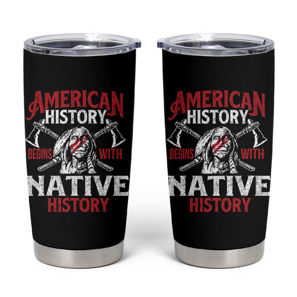 American History Begins With Native History Tumbler Cup Native American Indigenous Indian Warrior - Wonder Print Shop