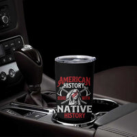 American History Begins With Native History Tumbler Cup Native American Indigenous Indian Warrior - Wonder Print Shop