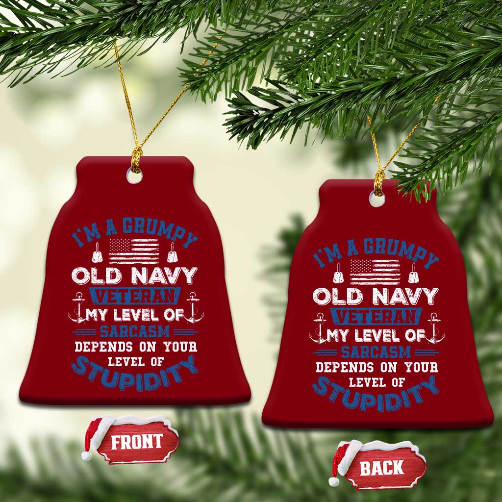 I Am A Grumpy Old Navy Veteran My Level Of Sarcasm Depends On Your Level Of Stupidity Ceramic Ornament - Wonder Print Shop
