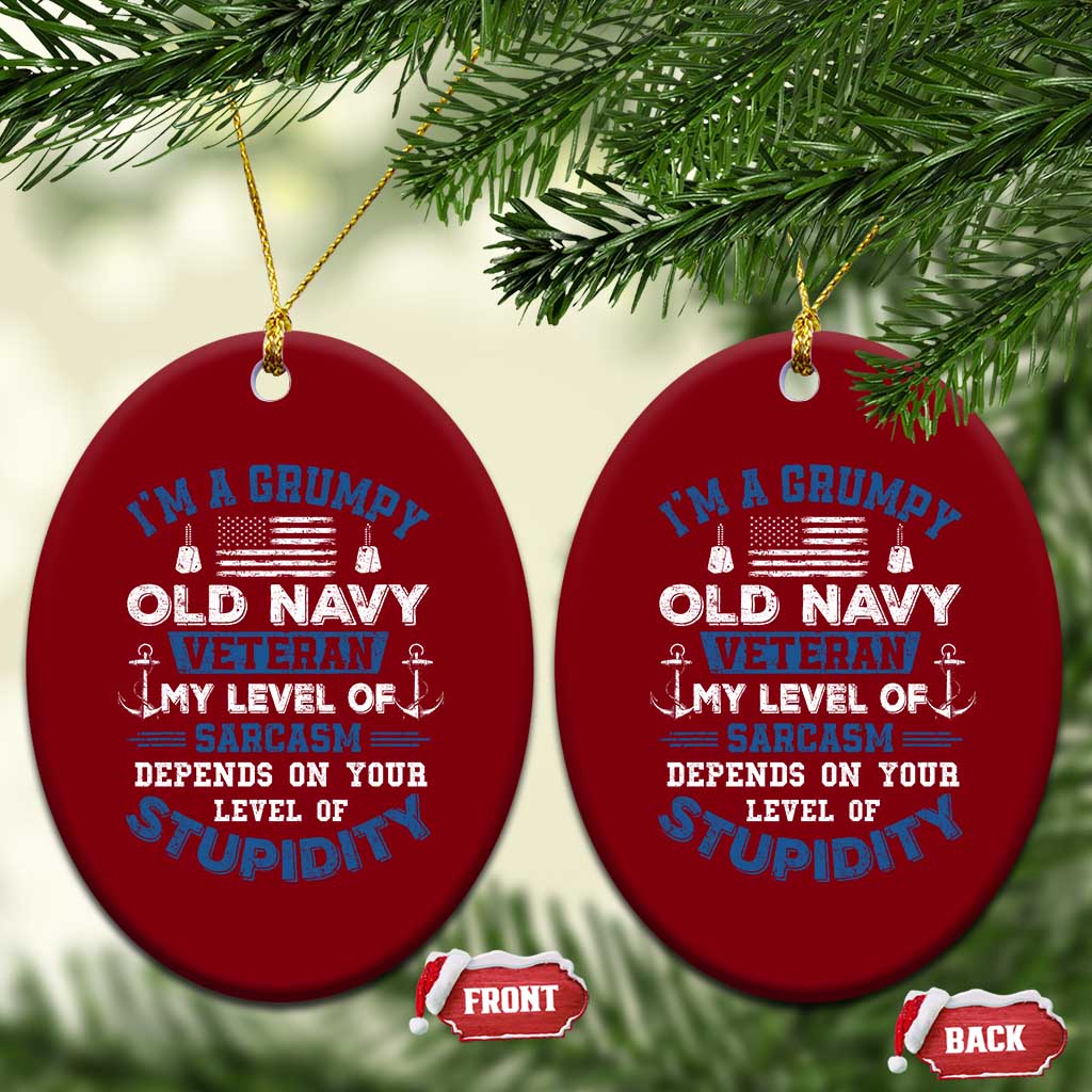 I Am A Grumpy Old Navy Veteran My Level Of Sarcasm Depends On Your Level Of Stupidity Ceramic Ornament - Wonder Print Shop
